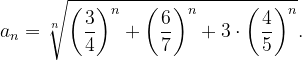 \dpi{120} a_{n}=\sqrt[n]{\left ( \frac{3}{4} \right )^{n}+\left ( \frac{6}{7} \right )^{n}+3\cdot \left ( \frac{4}{5} \right )^{n}}.